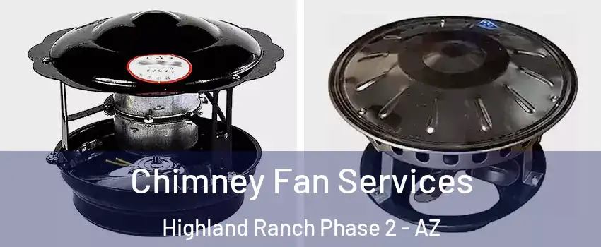 Chimney Fan Services Highland Ranch Phase 2 - AZ