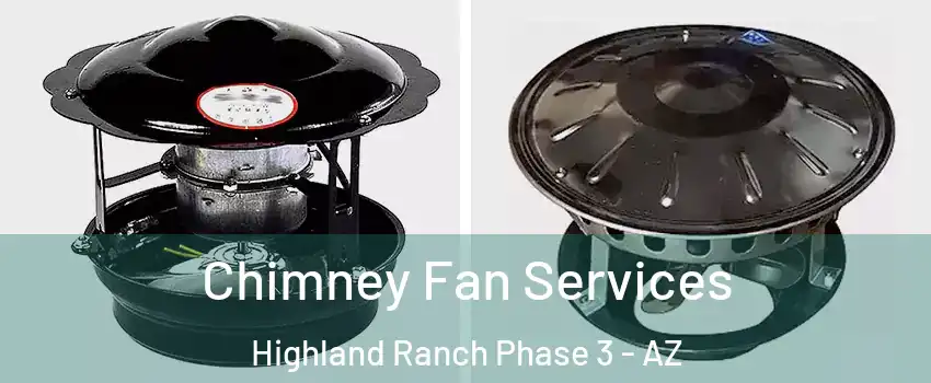Chimney Fan Services Highland Ranch Phase 3 - AZ