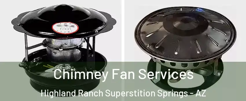 Chimney Fan Services Highland Ranch Superstition Springs - AZ