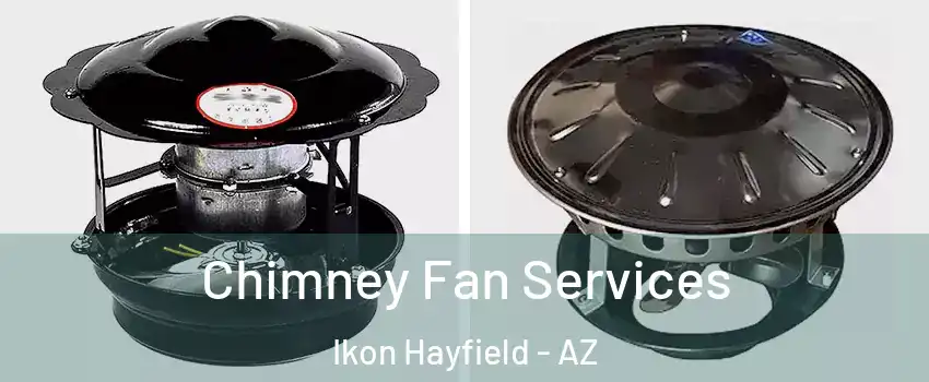Chimney Fan Services Ikon Hayfield - AZ