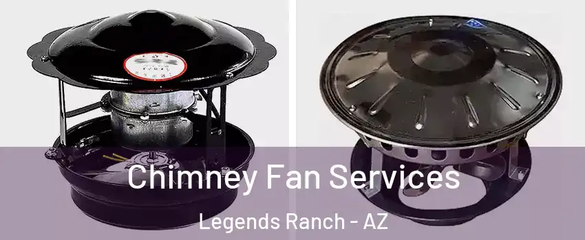 Chimney Fan Services Legends Ranch - AZ
