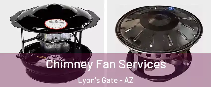 Chimney Fan Services Lyon's Gate - AZ