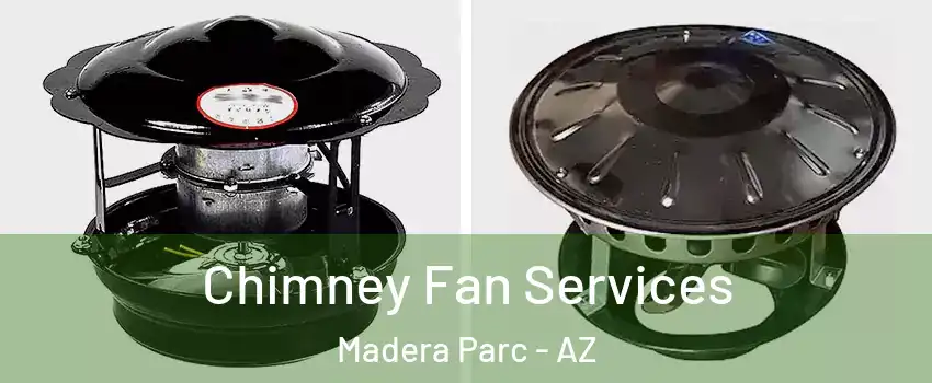 Chimney Fan Services Madera Parc - AZ
