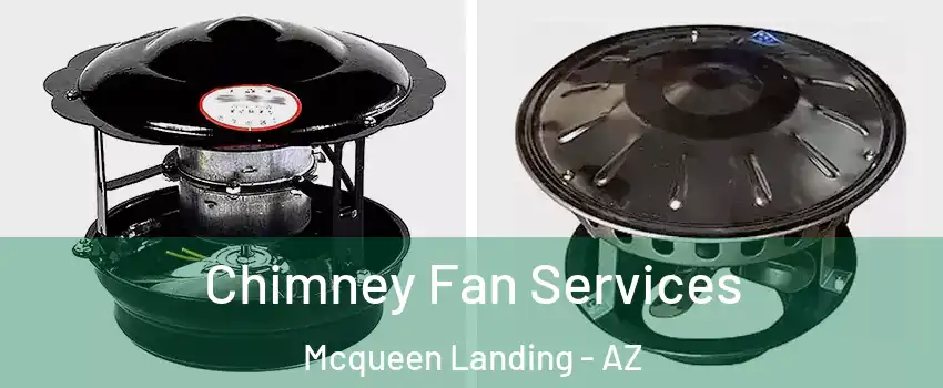 Chimney Fan Services Mcqueen Landing - AZ