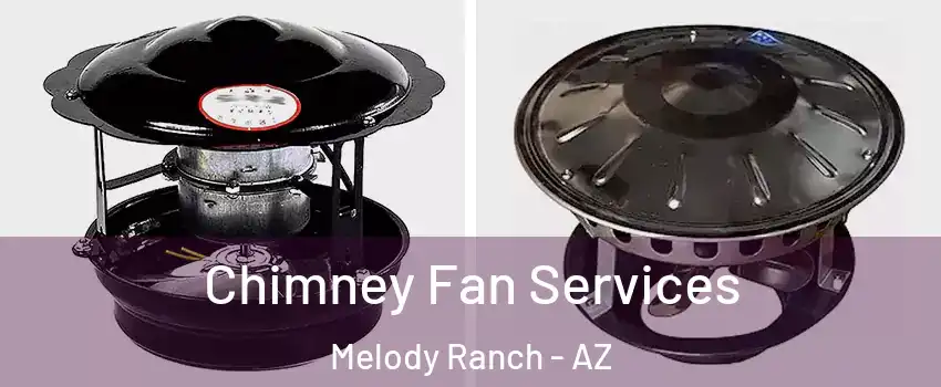Chimney Fan Services Melody Ranch - AZ