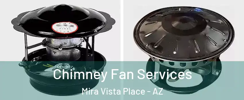 Chimney Fan Services Mira Vista Place - AZ