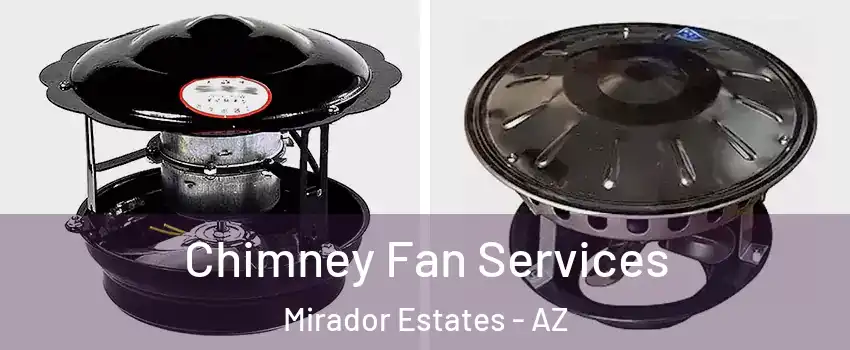 Chimney Fan Services Mirador Estates - AZ
