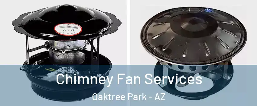 Chimney Fan Services Oaktree Park - AZ