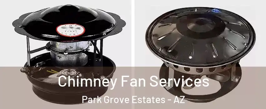 Chimney Fan Services Park Grove Estates - AZ