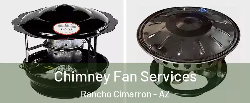 Chimney Fan Services Rancho Cimarron - AZ