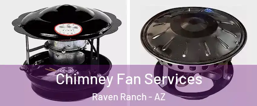 Chimney Fan Services Raven Ranch - AZ