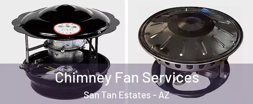 Chimney Fan Services San Tan Estates - AZ