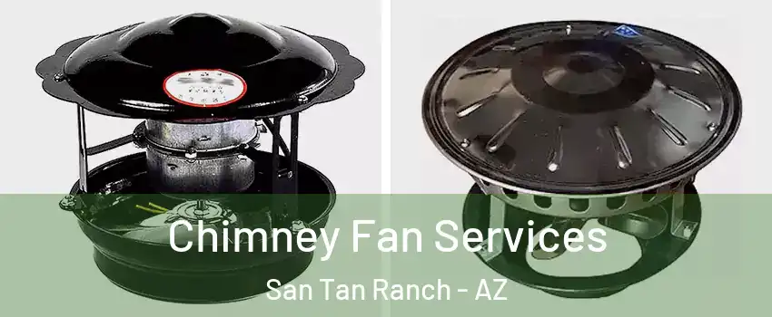 Chimney Fan Services San Tan Ranch - AZ
