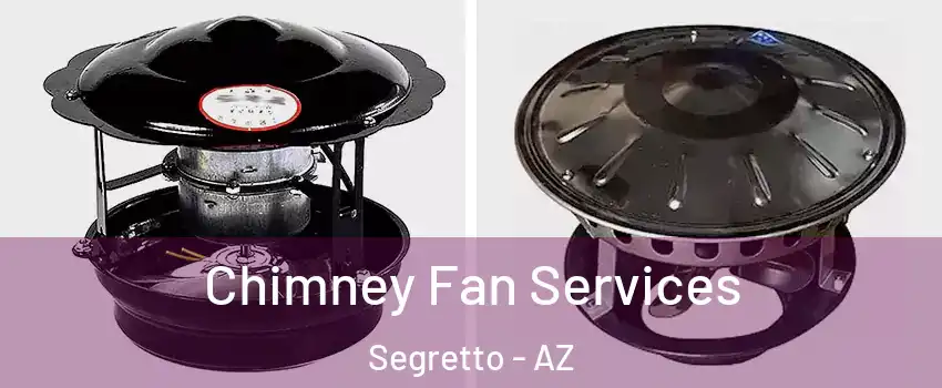 Chimney Fan Services Segretto - AZ