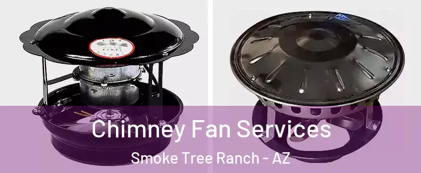 Chimney Fan Services Smoke Tree Ranch - AZ