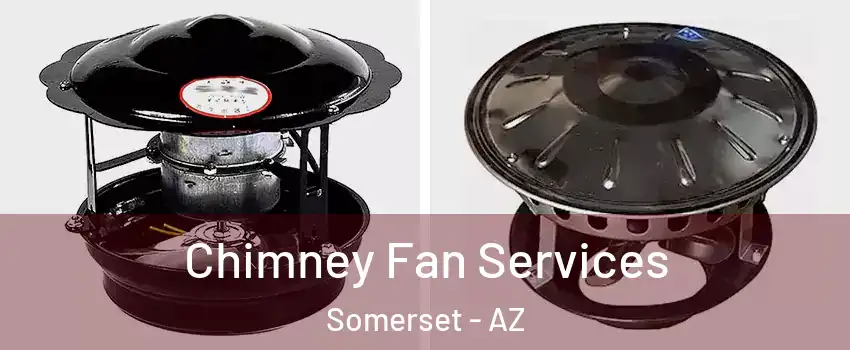 Chimney Fan Services Somerset - AZ
