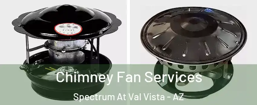 Chimney Fan Services Spectrum At Val Vista - AZ