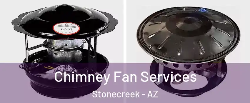 Chimney Fan Services Stonecreek - AZ