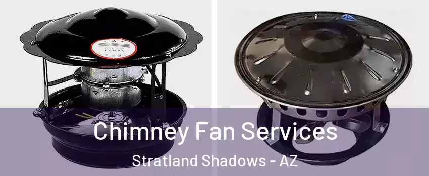 Chimney Fan Services Stratland Shadows - AZ