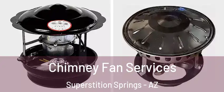 Chimney Fan Services Superstition Springs - AZ