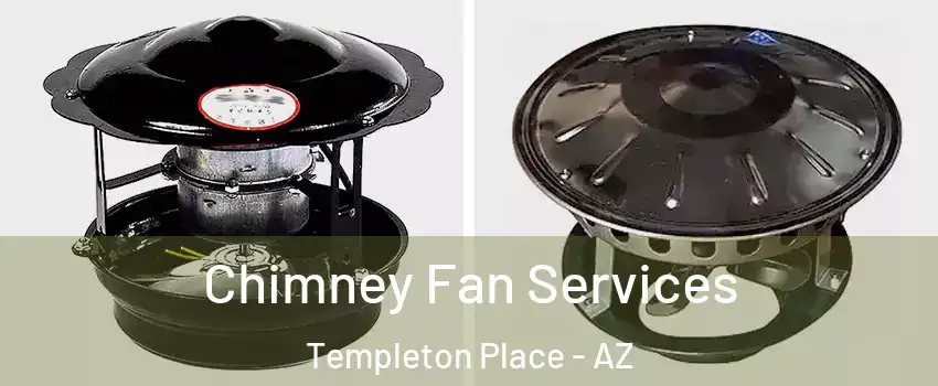 Chimney Fan Services Templeton Place - AZ