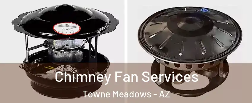 Chimney Fan Services Towne Meadows - AZ