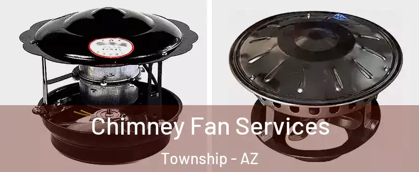 Chimney Fan Services Township - AZ