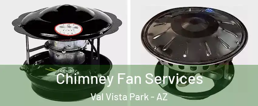 Chimney Fan Services Val Vista Park - AZ