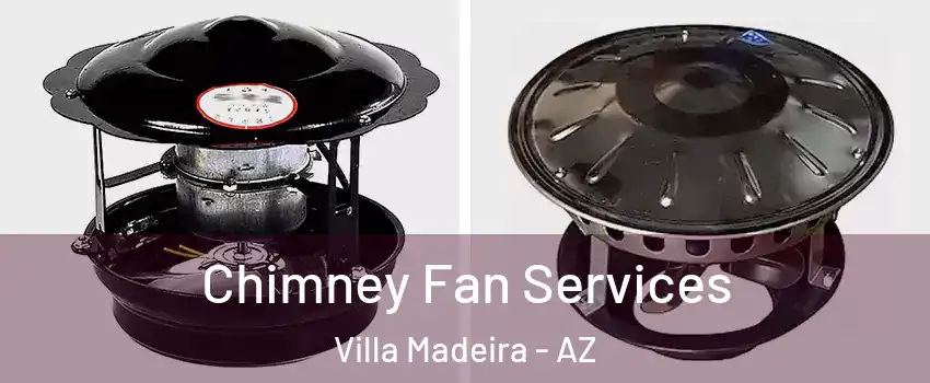 Chimney Fan Services Villa Madeira - AZ