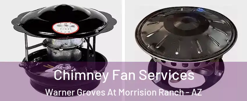 Chimney Fan Services Warner Groves At Morrision Ranch - AZ