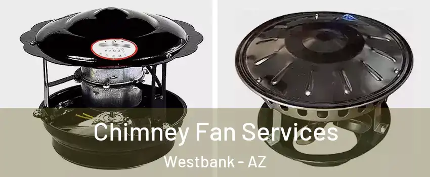 Chimney Fan Services Westbank - AZ
