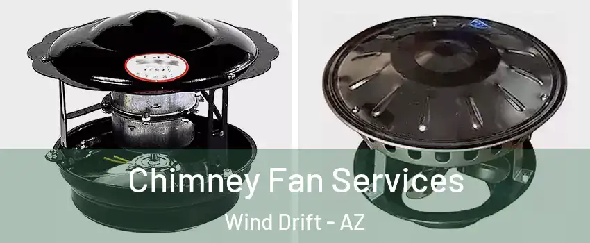 Chimney Fan Services Wind Drift - AZ