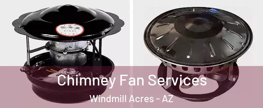 Chimney Fan Services Windmill Acres - AZ