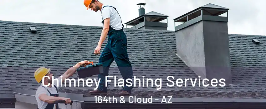 Chimney Flashing Services 164th & Cloud - AZ