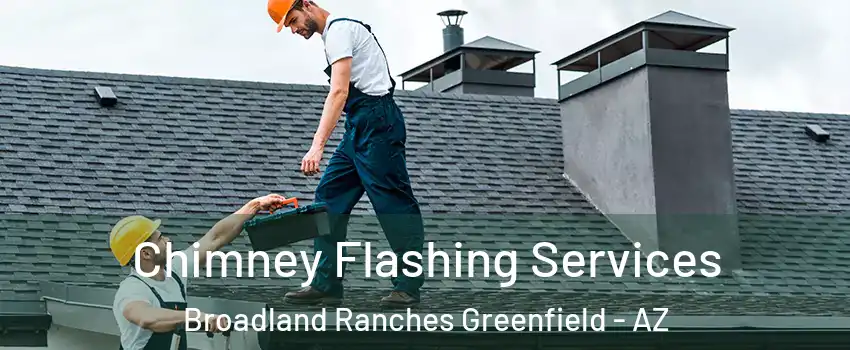 Chimney Flashing Services Broadland Ranches Greenfield - AZ