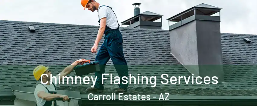 Chimney Flashing Services Carroll Estates - AZ