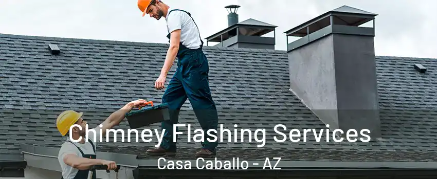 Chimney Flashing Services Casa Caballo - AZ