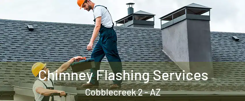 Chimney Flashing Services Cobblecreek 2 - AZ