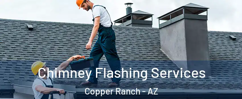 Chimney Flashing Services Copper Ranch - AZ