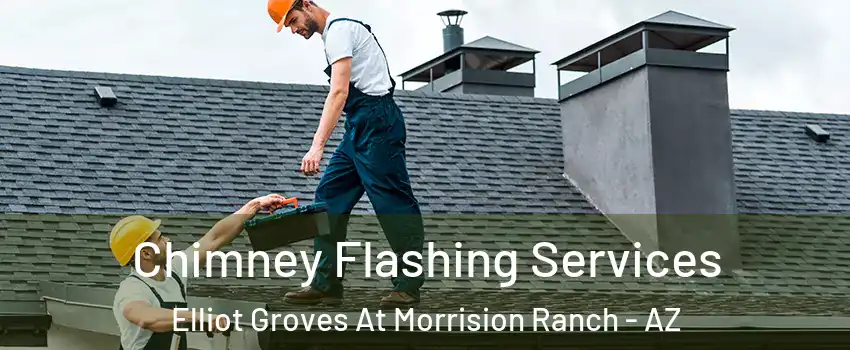Chimney Flashing Services Elliot Groves At Morrision Ranch - AZ