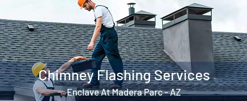 Chimney Flashing Services Enclave At Madera Parc - AZ