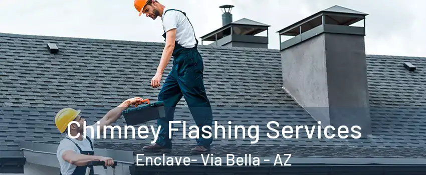 Chimney Flashing Services Enclave- Via Bella - AZ