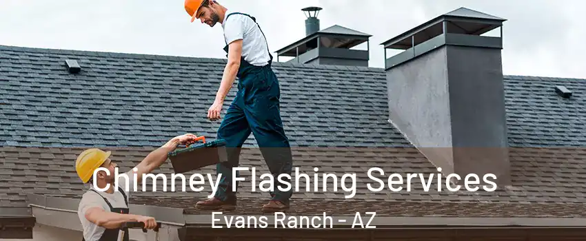 Chimney Flashing Services Evans Ranch - AZ