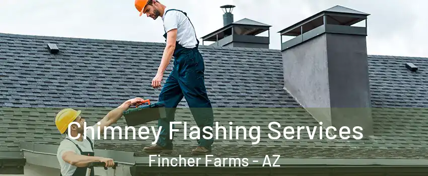 Chimney Flashing Services Fincher Farms - AZ