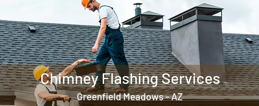 Chimney Flashing Services Greenfield Meadows - AZ