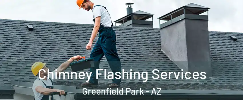 Chimney Flashing Services Greenfield Park - AZ