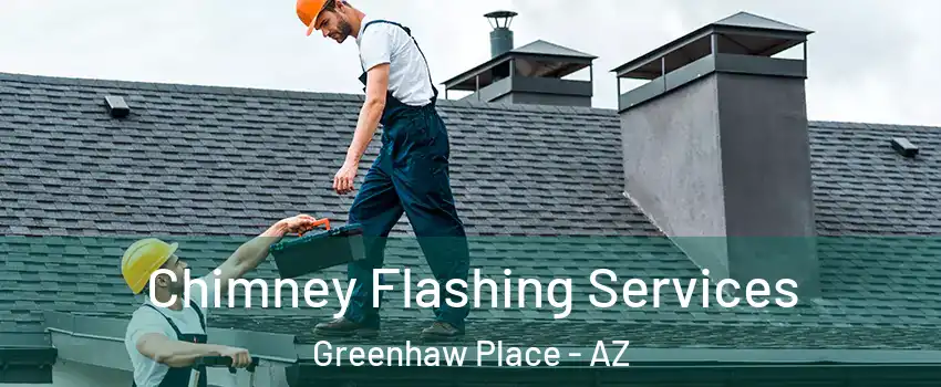 Chimney Flashing Services Greenhaw Place - AZ