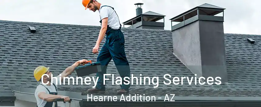 Chimney Flashing Services Hearne Addition - AZ