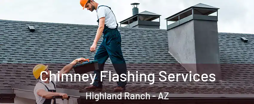 Chimney Flashing Services Highland Ranch - AZ