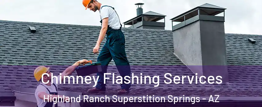 Chimney Flashing Services Highland Ranch Superstition Springs - AZ